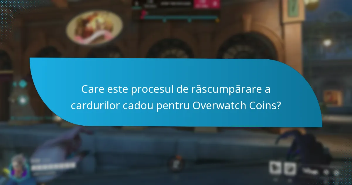 Ce probleme comune apar în timpul răscumpărării cardurilor cadou pentru Overwatch Coins?