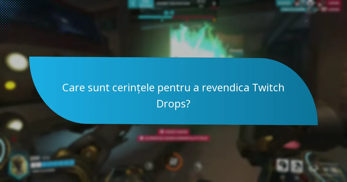 Care sunt cerințele pentru a revendica Twitch Drops?