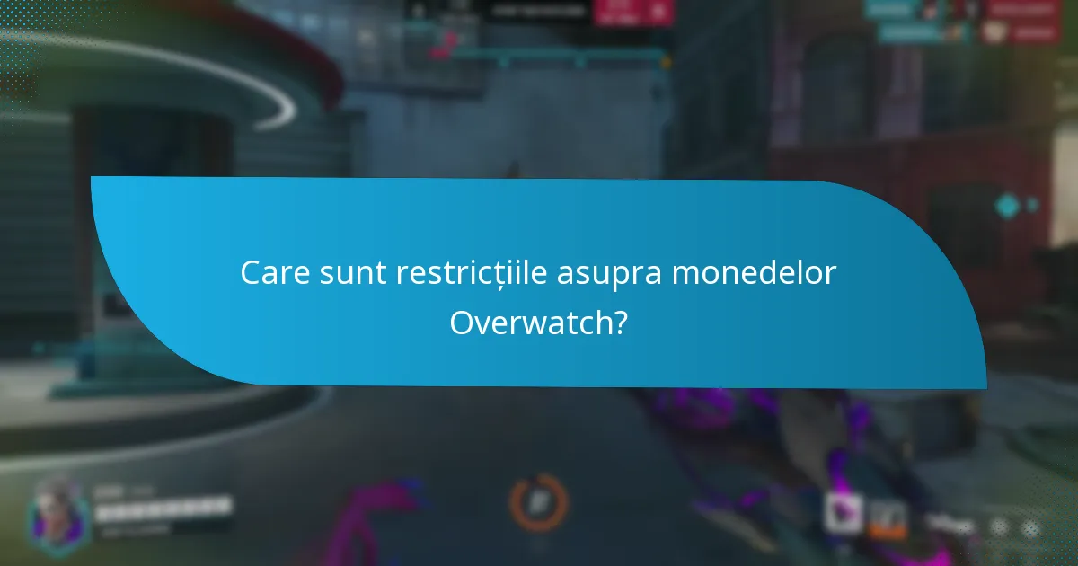 Care sunt restricțiile asupra monedelor Overwatch?