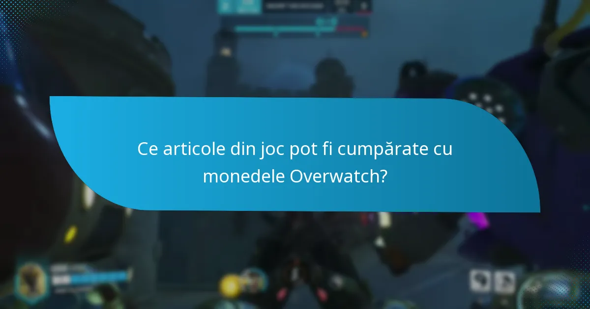 Ce articole din joc pot fi cumpărate cu monedele Overwatch?