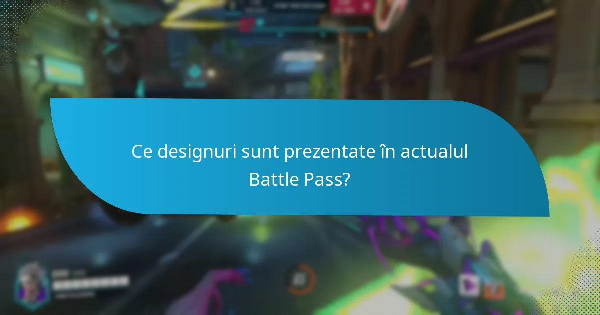 Ce designuri sunt prezentate în actualul Battle Pass?