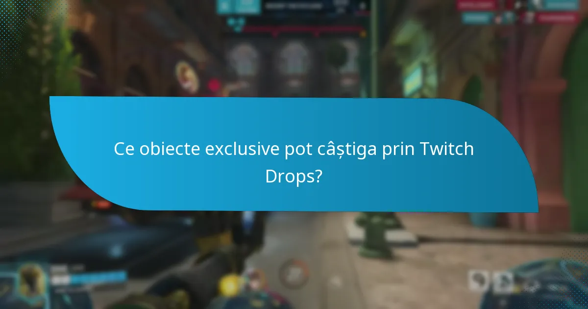 Ce obiecte exclusive pot câștiga prin Twitch Drops?