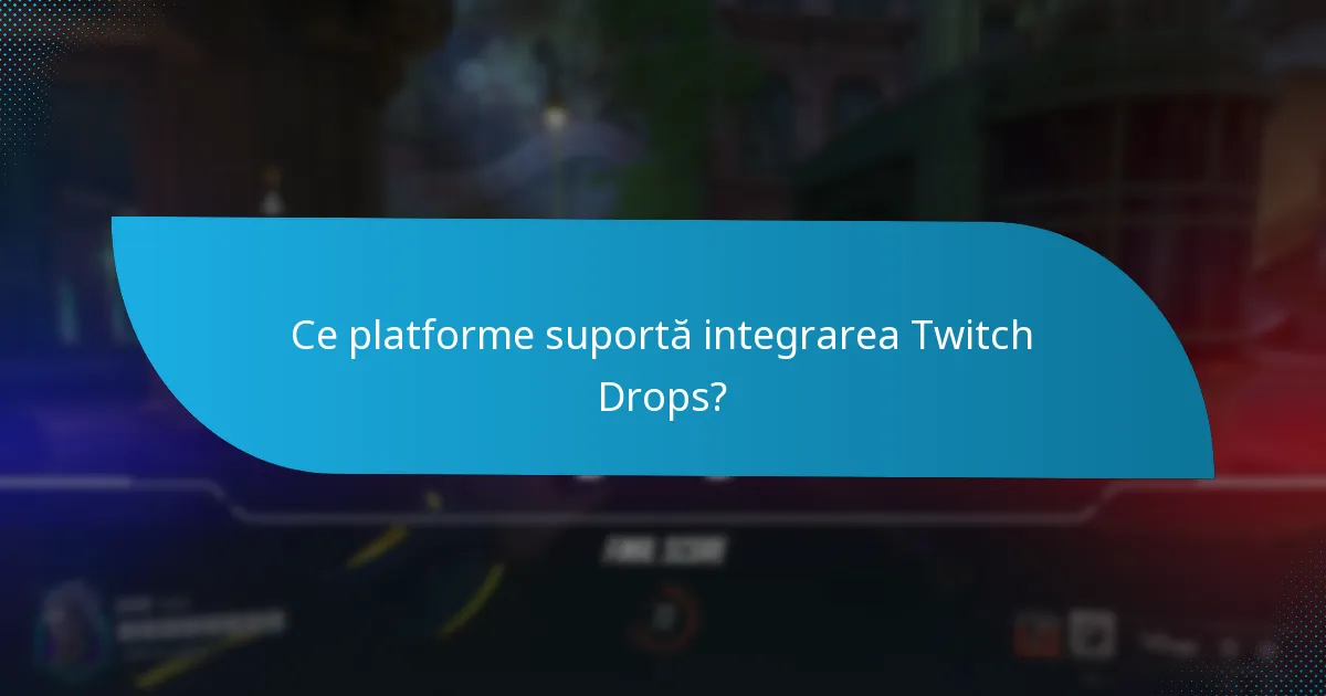 Ce platforme suportă integrarea Twitch Drops?