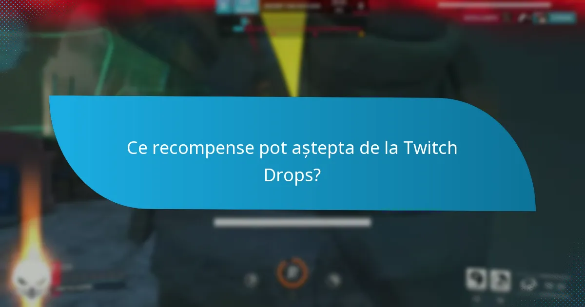 Ce recompense pot aștepta de la Twitch Drops?