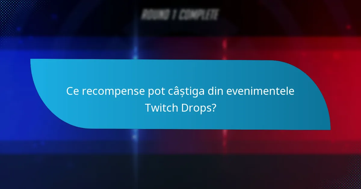 Ce recompense pot câștiga din evenimentele Twitch Drops?
