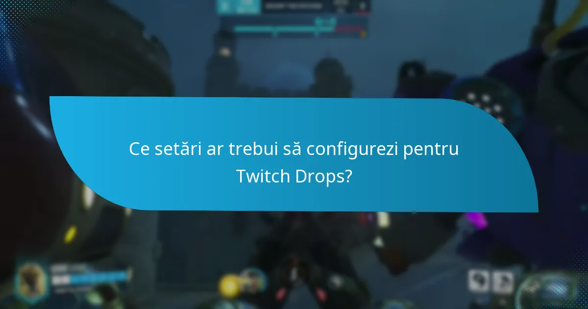 Cum să îți configurezi contul pentru Twitch Drops?