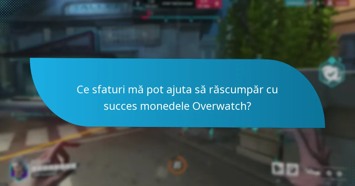 Ce sfaturi mă pot ajuta să răscumpăr cu succes monedele Overwatch?