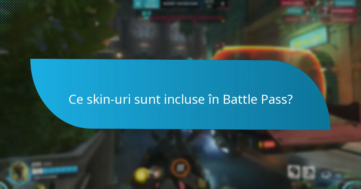 Ce skin-uri sunt incluse în Battle Pass?