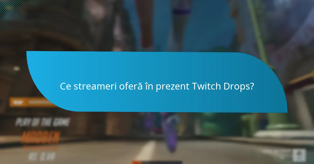 Ce streameri oferă în prezent Twitch Drops?