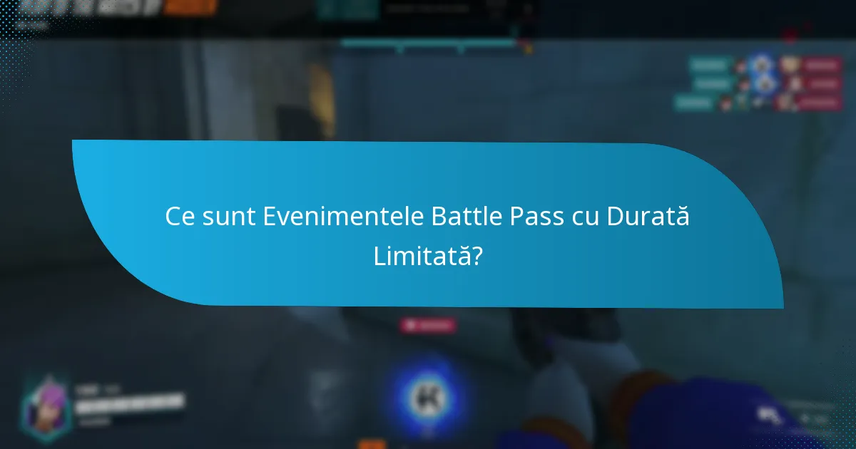 Ce sunt Evenimentele Battle Pass cu Durată Limitată?